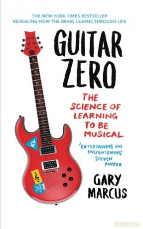 Guitar Zero: The Science Of Learning To Be Musical - Gary Marcus [KSIĄŻKA]