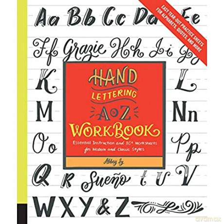 Hand Lettering A to Z Workbook: Essential Instruction and 80+ Worksheets for Modern and Classic Styles-Easy Tear-Out Practice Sheets for Alphabets, Quotes, and More - Abbey Sy [KSIĄŻKA]