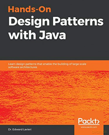 Hands-On Design Patterns with Java: Learn design patterns that enable the building of large-scale software architectures - Dr. Edward Lavieri [KSIĄŻKA]