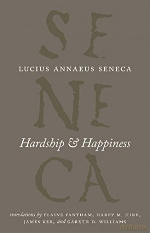 Hardship and Happiness (The Complete Works of Lucius Annaeus Seneca) [KSIĄŻKA]