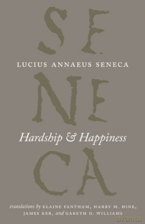 Hardship and Happiness (The Complete Works of Lucius Annaeus Seneca) [KSIĄŻKA]