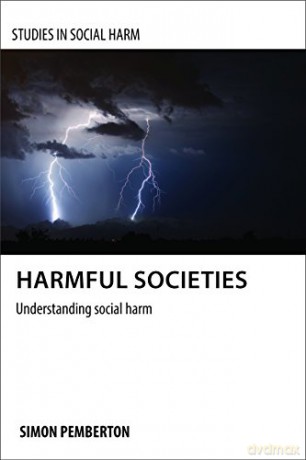 Harmful societies: Understanding Social Harm (Studies in Social Harm) - Simon A Pemberton [KSIĄŻKA]