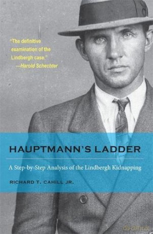 Hauptmann's Ladder: A Step-by-Step Analysis of the Lindbergh Kidnapping (True Crime History) - Richard T. Cahill [KSIĄŻKA]