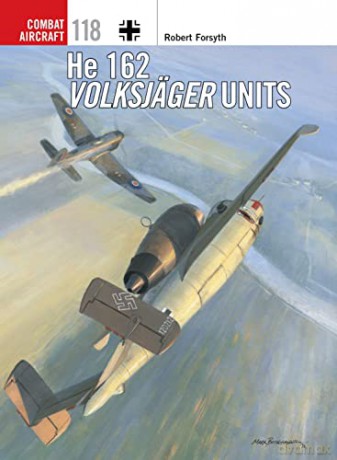He 162 Volksjäger Units (Combat Aircraft) - Robert Forsyth [KSIĄŻKA]