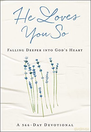 He Loves You So: Falling Deeper into God's Heart: A 366-Day Devotional [KSIĄŻKA]