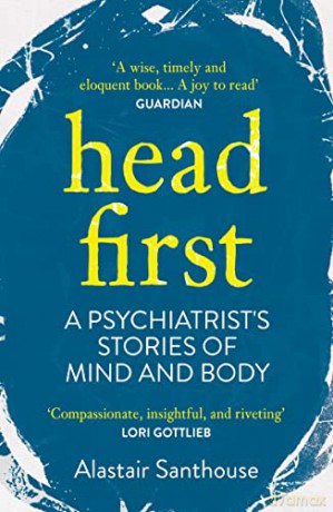 Head First: A Psychiatrist's Stories of Mind and Body - Alastair Santhouse [KSIĄŻKA]