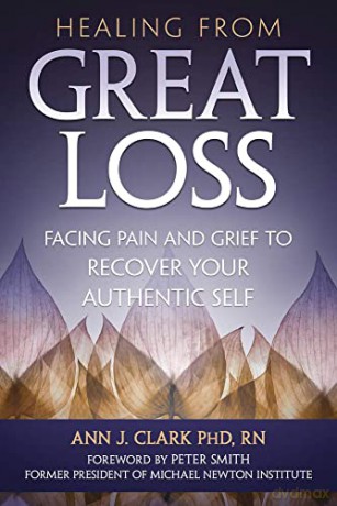 Healing From Great Loss: Facing Pain and Grief to Recover Your Authentic Self - Ann J Clark [KSIĄŻKA]
