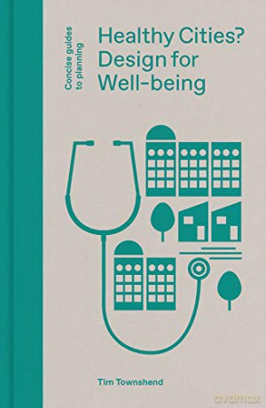 Healthy Cities: Design for Well-being (Concise Guides to Planning) - Tim Townshend [KSIĄŻKA]