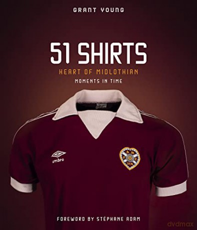 Heart of Midlothian, 51 Shirts: Moments in Time - Grant Young [KSIĄŻKA]
