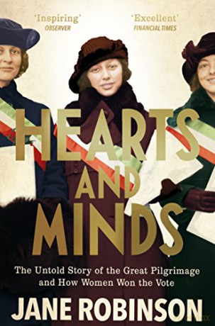 Hearts And Minds: The Untold Story of the Great Pilgrimage and How Women Won the Vote - Jane Robinson [KSIĄŻKA]