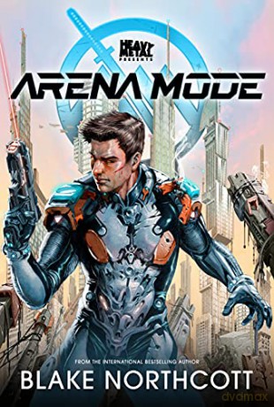 Heavy Metal Presents Arena Mode: Volume 1 (The Arena Mode Saga) - Blake Northcott [KSIĄŻKA]