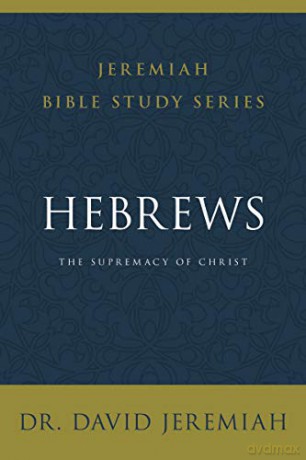 Hebrews: The Supremacy of Christ (Jeremiah Bible Study Series) - Dr. David Jeremiah [KSIĄŻKA]