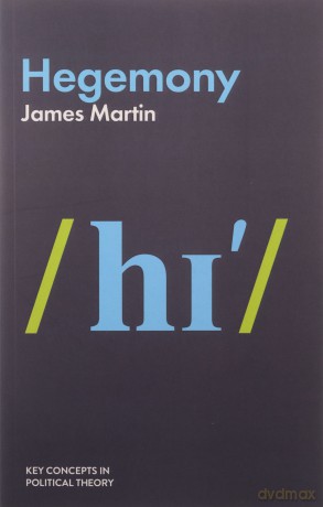 Hegemony (Key Concepts in Political Theory) - James Martin [KSIĄŻKA]