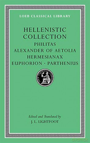 Hellenistic Collection: Philitas. Alexander of Aetolia. Hermesianax. Euphorion. Parthenius (Loeb Classical Library 508) - J. L. Lightfoot [KSIĄŻKA]