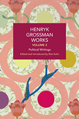Henryk Grossman Works, Volume 2: Political Writings (Historical Materialism) - Henryk Grossman [KSIĄŻKA]