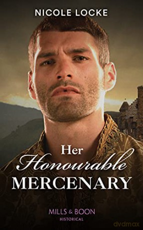 Her Honourable Mercenary: A dramatic Medieval romance: Book 12 (Lovers and Legends) - Nicole Locke [KSIĄŻKA]