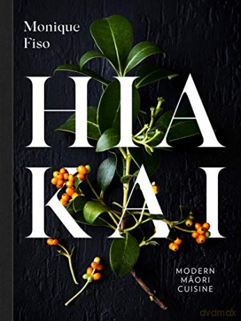 Hiakai - Modern Maori Cuisine - Monique Fiso [KSIĄŻKA]