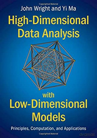 High-Dimensional Data Analysis with Low-Dimensional Models: Principles, Computation, and Applications - John Wright [KSIĄŻKA]