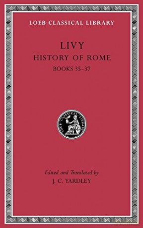 History of Rome, Volume X: Books 35-37 (Loeb Classical Library 301): 10 - Livy, [KSIĄŻKA]