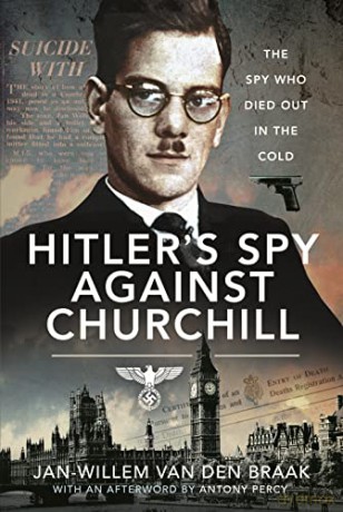 Hitler's Spy Against Churchill: The Spy Who Died Out in the Cold - Jan-W Van Den Braak [KSIĄŻKA]