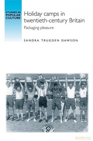 Holiday Camps in Twentieth-century Britain: Packaging Pleasure (Studies in Popular Culture) - Sandra T Dawson [KSIĄŻKA]