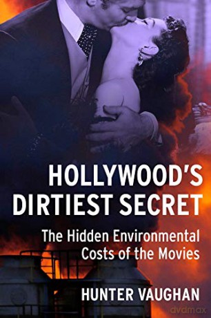 Hollywood's Dirtiest Secret: The Hidden Environmental Costs of the Movies (Film and Culture Series) - Hunter Vaughan [KSIĄŻKA]