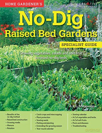 Home Gardener's No-Dig Raised Bed Gardens: Growing vegetables, salads and soft fruit in raised no-dig beds - A Bridgewater [KSIĄŻKA]