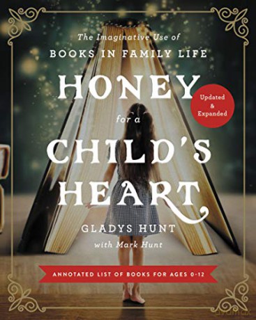 Honey for a Child's Heart Updated and Expanded: The Imaginative Use of Books in Family Life - Hunt Gladys [KSIĄŻKA]