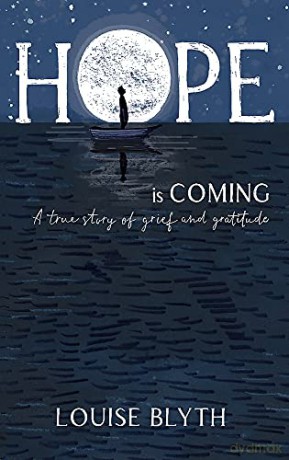 Hope is Coming: A true story of grief and gratitude - Louise Blyth [KSIĄŻKA]