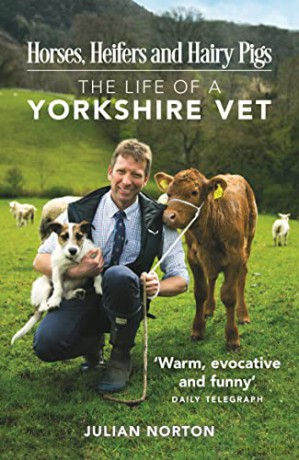 Horses, Heifers and Hairy Pigs: The Life of a Yorkshire Vet - Julian Norton [KSIĄŻKA]