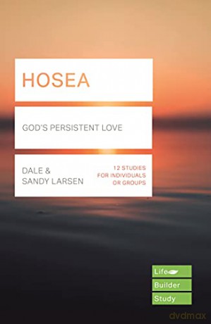 Hosea (Lifebuilder Study Guides): God's Persistent Love (Lifebuilder Bible Study Guides, 142) - Dale Larsen [KSIĄŻKA]