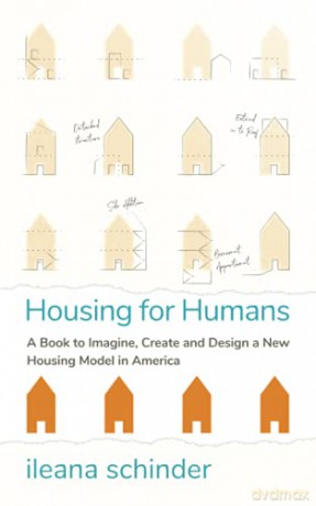 Housing for Humans: A Book to Imagine, Create and Design a New Housing Model in America - Schinder Ileana [KSIĄŻKA]