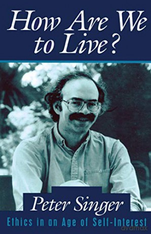 How Are We to Live: Ethics in an Age of Self-Interest - Peter Singer [KSIĄŻKA]