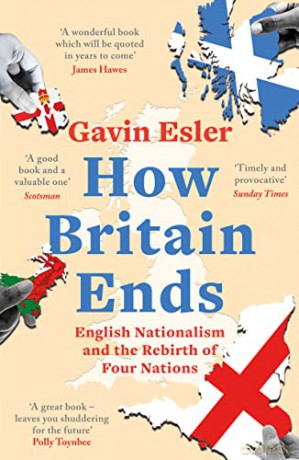How Britain Ends: English Nationalism and the Rebirth of Four Nations - Gavin Esler [KSIĄŻKA]