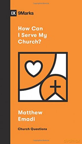 How Can I Serve My Church (Church Questions) - Matthew Emadi [KSIĄŻKA]