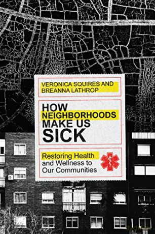 How Neighborhoods Make Us Sick: Restoring Health and Wellness to Our Communities - Veronica Squires; Br [KSIĄŻKA]
