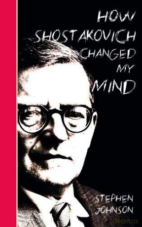 How Shostakovich Changed My Mind - Stephen Johnson [KSIĄŻKA]