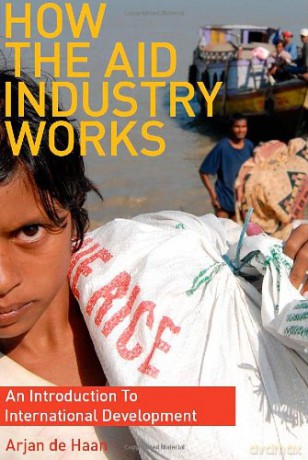 How the Aid Industry Works: An Introduction to International Development - Arjan De Haan [KSIĄŻKA]