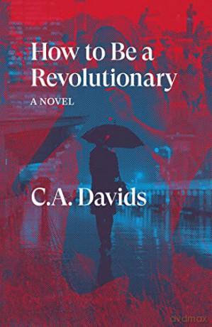 How to Be a Revolutionary: A Novel - C A Davids [KSIĄŻKA]