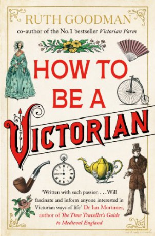 How to be a Victorian - Ruth Goodman [KSIĄŻKA]