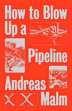 How to Blow Up a Pipeline: Learning to Fight in a World on Fire - Andreas Malm [KSIĄŻKA]