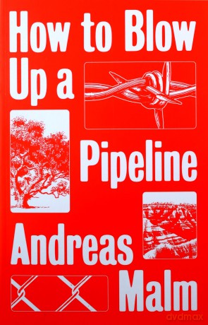 How to Blow Up a Pipeline: Learning to Fight in a World on Fire - Andreas Malm [KSIĄŻKA]