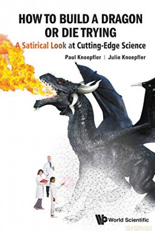 How To Build A Dragon Or Die Trying: A Satirical Look At Cutting-Edge Science - Paul Knoepfler [KSIĄŻKA]