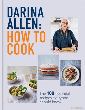 How to Cook: The 100 Essential Recipes Everyone Should Know - Darina Allen [KSIĄŻKA]