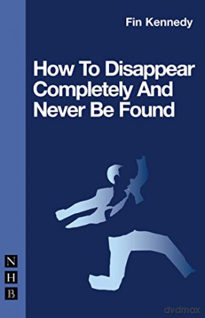 How to Disappear Completely and Never be Found (NHB Modern Plays) (Nick Hern Books) - Fin Kennedy [KSIĄŻKA]