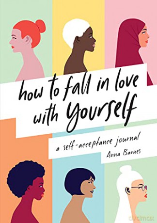 How to Fall in Love With Yourself: A Self-Acceptance Journal - Anna Barnes [KSIĄŻKA]