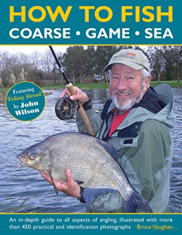 How to Fish (Coarse - Game - Sea): An In-Depth Guide to All Aspects of Angling, Illustrated with More Than 450 Practical and Identification Photographs - Bruce Vaughan [KSIĄŻKA]