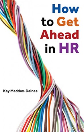 How to Get Ahead in HR - Kay Maddox-Daines [KSIĄŻKA]