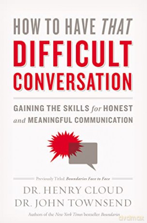 How to Have That Difficult Conversation: Gaining the Skills for Honest and Meaningful Communication - Henry Cloud [KSIĄŻKA]