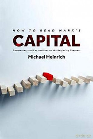How to Read Marx's Capital: Commentary and Explanations on the Beginning Chapters - Michael Heinrich [KSIĄŻKA]